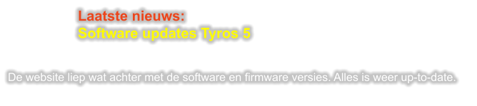 Laatste nieuws: Software updates Tyros 5   De website liep wat achter met de software en firmware versies. Alles is weer up-to-date.